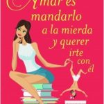 Amar es mandarlo a la mierda y querer irte con él