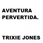 Aventurera pervertida de Trixie Jones