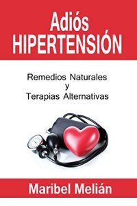 Adiós Hipertensión: Remedios Naturales y Terapias Alternativas