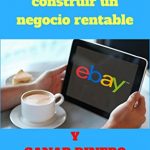 EBay pasó a paso para construir un negocio rentable: y ganar dinero