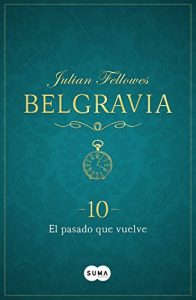 El pasado que vuelve, Belgravia 10 El pasado que vuelve, Belgravia 10