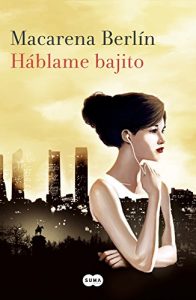 Háblame bajito de Macarena Berlín