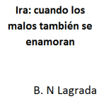 Ira: cuando los malos también se enamoran