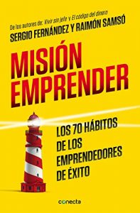 Misión emprender: Los 70 hábitos de los emprendedores de éxito Misión emprender: Los 70 hábitos de los emprendedores de éxito