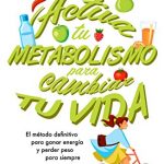 Activa tu metabolismo para cambiar tu vida