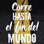 Corre hasta el fin del mundo