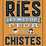 Si no te ríes, es mucho peor