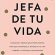 Jefa de tu vida
