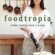 Foodtropia: Cómo comer rico y sano